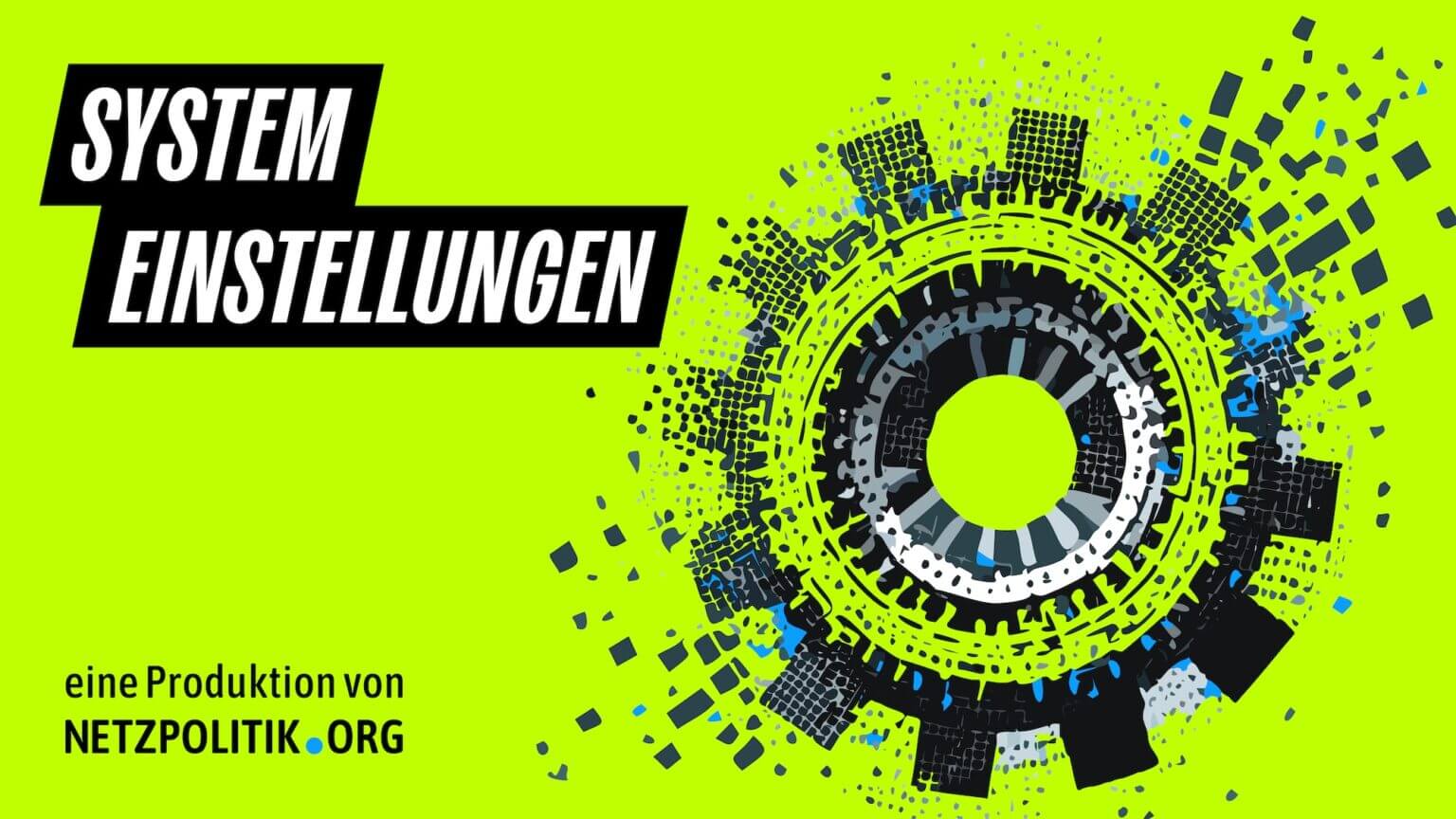Das Cover des Podcasts "Systemeinstellungen". Ein Zahnrad auf einem giftgrünen Hintergrund, das sich langsam aufzulösen scheint. Im linken unteren Eck steht "Eine Produktion von netzpolitik.org"